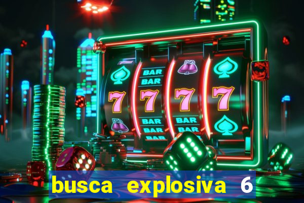 busca explosiva 6 jake carter morre